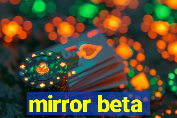 mirror beta